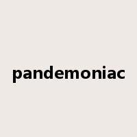 pandemoniac是什么意思