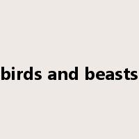 birds and beasts是什么意思