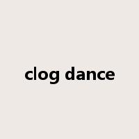 clog dance是什么意思