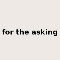 for the asking是什么意思