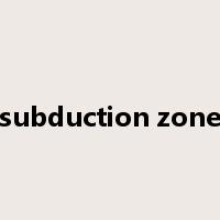 subduction zone是什么意思