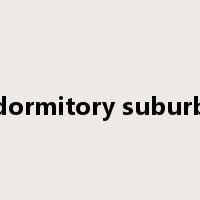 dormitory suburb是什么意思