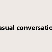 casual conversation是什么意思