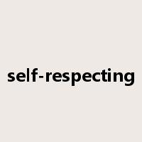 self-respecting是什么意思