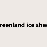 Greenland ice sheet是什么意思