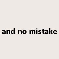and no mistake是什么意思