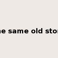 the same old story是什么意思