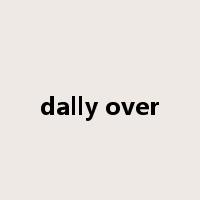 dally over是什么意思