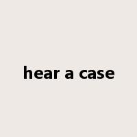hear a case是什么意思
