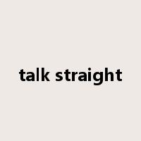 talk straight是什么意思