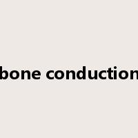 bone conduction是什么意思