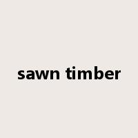 sawn timber是什么意思
