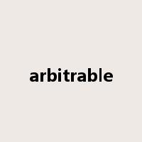 arbitrable是什么意思