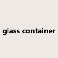 glass container是什么意思