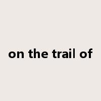 on the trail of是什么意思