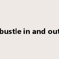bustle in and out是什么意思