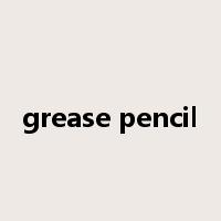 grease pencil是什么意思