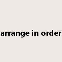 arrange in order是什么意思