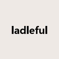 ladleful是什么意思