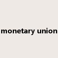 monetary union是什么意思