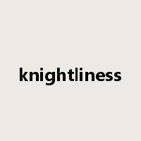 knightliness是什么意思