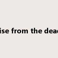 rise from the dead是什么意思