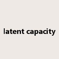 latent capacity是什么意思