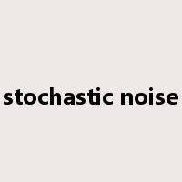 stochastic noise是什么意思