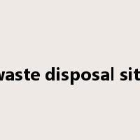 waste disposal site是什么意思