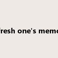 refresh one's memory是什么意思