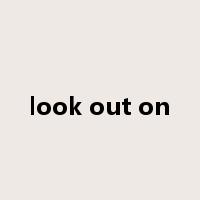 look out on是什么意思
