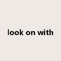look on with是什么意思