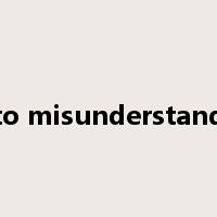 to misunderstand是什么意思